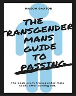 The Transgender Mans Guide to Passing: The book every transgender male needs after coming out. - Book Cover