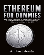 Ethereum For Dummies: Everything You Need to Know About Ethereum, How to Mine Ethereum, How to Exchange Ethereum and How to Buy ETH (Cryptocurrency Book 4) - Book Cover