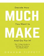 Decide How Much You Want to Make: And Go For It! - Book Cover