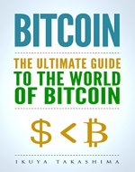 Bitcoin: The Ultimate Guide to the World of Bitcoin, Bitcoin Mining, Bitcoin Investing, Blockchain Technology, Cryptocurrency - Book Cover