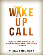 Wake Up Call: How To Take Control of Your Morning And Transform Your Life - Book Cover