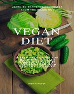 Vegan Diet: A Self Help Guide Beginning A Plant Based Diet, Weight Loss and Leading a Healthy Lifestyle (Weight loss, recipes, diabetics, ketogenic) - Book Cover