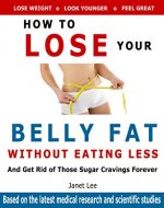 Belly Fat: How to Lose Your Belly Fat Without Getting Hungry: Get Rid of Those Sugar Cravings Forever (Low-carb diets, weight loss, sugar detox, paleo diets) - Book Cover