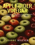 Apple Cider Vinegar: 100+ Tips and Tricks for Healthy Home and Healthy Body - Book Cover