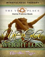 Yoga for Weight Loss: Mindfulness Therapy & Home Practice Book (The Yoga Place Book): How to Lose Weight Fast, Fastest Way to Lose Weight, Healthy Living, Yoga Poses, Teaching Yoga - Book Cover