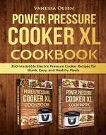 Power Pressure Cooker XL Cookbook: 350 Irresistible Electric Pressure Cooker Recipes for Quick, Easy, and Healthy Meals - Book Cover