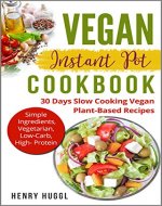 VEGAN: INSTANT POT COOKBOOK - 30 Days Slow Cooking Vegan Plant-Based Recipes (Vegan Diet, Food, Healthy Eating, Vegan for Beginners) - Book Cover