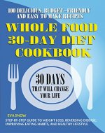 30-Day Whole Food Diet Cookbook: 100 Delicious, Easy and Budget-Friendly Recipes (Step-by-Step Guide to Weight Loss, Reversing Disease, Improving Eating Habits, and Healthy Lifestyle) - Book Cover