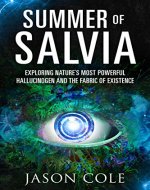 Summer of Salvia: Exploring Nature's Most Powerful Hallucinogen and the Fabric of Existence - Book Cover