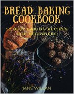 Bread Baking Cookbook:  52 Best Baking Recipes For Beginners (Baking Series) - Book Cover