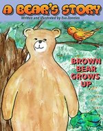 A Bear's Story |  A Picture book to introduce young children to environment and ecology: Brown Bear takes charge and finds his brave self within so that ... (Children's Animal - Bear Books series 1) - Book Cover