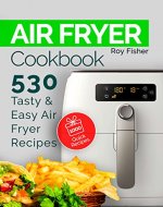 Air Fryer Cookbook: 530 Tasty and Easy Air Fryer Recipes - Book Cover