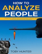 How To Analyze People: Reading Body Language And Human Psychology To Instantly Track A Liar Down And Read Anyone’s Personality (Psychological Techniques, ... Reading Anyone, Human Expressions) - Book Cover