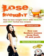 LOSE WEIGHT: How to lose weight DAILY with HEALTHY and EASY  herbal tea recipes (Weight loss Book 1) - Book Cover