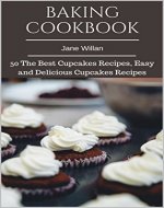 Baking Cookbook: 50 The Best Cupcakes Recipes, Easy and Delicious Cupcakes Recipes - Book Cover