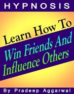 Learn How To Win Friends And Influence Others: Learn How To Win Friends And Influence Others Using Hypnosis & NLP - Book Cover