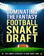 Dominating the Fantasy Football Snake Draft: The Simple Strategy to Win Every Time - Book Cover
