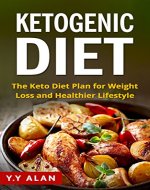 The Ketogenic Diet: The Keto Diet Plan for Weight Loss and Healthier Lifestyle (Weight Loss, Diabetes II Reversal, Increase Energy, Lower Blood Pressure, Budget Food Recipes) - Book Cover