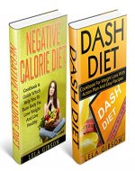 Negative Calorie Diet & Dash Diet Box Set (Superfoods, Negative Calorie Diet, Low Calorie Foods, Fat Loss, Goal Setting, Habits, Intermittent Fasting, Natural Weight Loss) - Book Cover