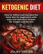 Ketogenic Diet: How to Follow and Succeed the Keto Diet for Beginners with Easy and Delicious Recipes for Weight and Fat Loss (Low Carb, Ketosis,Weight Loss Recipes) - Book Cover