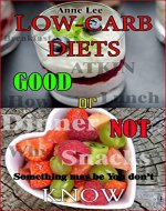 LOW-CARB DIETS: GOOD or NOT - SOMETHING MAY BE YOU DON'T KNOW: Stay on a low-carb diet, either you are reducing weight or staying lean - Book Cover