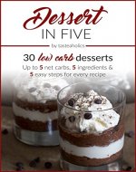 Keto Diet - Dessert in Five: 30 Low Carb Desserts. Up to 5 Net Carbs & 5 Ingredients Each! (Keto in Five) - Book Cover