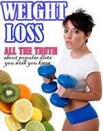 Weight Loss: All the Truth about Popular Diets You Wish You Knew - Book Cover