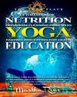 YOGA: Nutrition Education (Fasting and Eating for Health, Organism Cleaning Principles) The Yoga Place Book: How to Lose Weight Fast, Healthy Living, Intermittent Fasting, Teaching Yoga - Book Cover