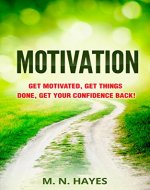 Motivation: Get motivated, Get things done, Get your confidence back (Motivating, motivation, success, achieve, get things done, motivated) - Book Cover