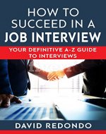 How to succeed in a job interview: Great tips and techniques to be successful in a job interview - Book Cover