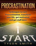 Procrastination: Techniques to cure procrastination, transform your life, get motivated and get stuff done (The Self Help, Self Development, Personal Transformation Series) - Book Cover