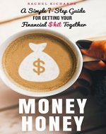 Money Honey: A Simple 7-Step Guide for Getting Your Financial $hit Together - Book Cover