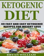 Ketogenic Diet: 49 Fast and Easy Ketogenic Recipes for Weight Loss (Keto Diet Plan, Weight Loss Diet, Weight Loss, Low Carb, Diet, Healthy eating) - Book Cover