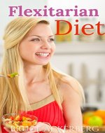 Flexitarian Diet: A Beginner's Step-by-Step Guide with Recipes (Flexitarian Diet, Diets) - Book Cover