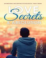 Love, Secrets, and Absolution: An emotional and gripping psychological, family drama. - Book Cover
