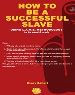 HOW TO BE A SUCCESSFUL SLAVE: Using LAME Methodology - Book Cover