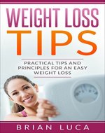 Weight Loss Tips: Practical Tips and Principles for an Easy Weight Loss (Health, Fitness, Diets, Weight Loss Principles) - Book Cover