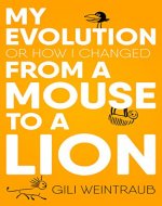 My Evolution: Or How I Changed From a Mouse To a Lion (Motivation & Self Help) - Book Cover