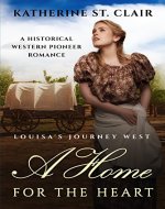 A Home for the Heart Louisa's Journey West: A Historical Western Pioneer Romance - Book Cover
