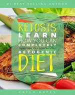 Ketosis: Learn How You Can COMPLETELY Transform Your Body With The Ketogenic Diet! - Book Cover