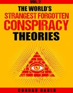The World’s Strangest Forgotten Conspiracy Theories: Vol. 2 (Mystries and Conspiracies) - Book Cover