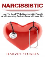 Narcissistic: How To Deal with a narcissistic person, emotional abuse, move on and get over them, regain strengh, dealing with narcissism, Gain Empowerment, Leaving Self Absorbed People! - Book Cover