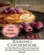 Baking Cookbook: 100 The Best Pancakes and Cupcakes Recipes, Easy and Delicious Pancake Recipes - Book Cover