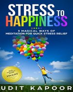 Stress to Happiness: 3 Magical Ways of Meditation for Quick Stress, depression and Anxiety Relief (Depression relief, Anxiety Relief, Mental illness, new age meditation, ocd) - Book Cover