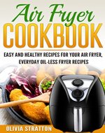 Air Fryer Cookbook: Easy and Healthy Recipes for Your Air Fryer, Everyday Oilless Fryer Recipes - Book Cover