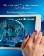 Bitcoin and Cryptocurrency Technologies: The Ultimate Guide from Beginner to Expert - Book Cover