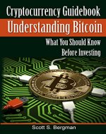 Cryptocurrency Guidebook Understanding Bitcoin: What You Should Know Before Investing (bitcoin and cryptocurrency technologies, blockchain revolution, cryptocurrency investing, trading, mining) - Book Cover