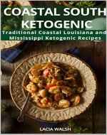 Coastal South Ketogenic: Traditional Coastal Louisiana and Mississippi Ketogenic Recipes (Ketogenic, Paleo, Low Carb, Cajun, Creole, Southern Cookbook Book 1) - Book Cover