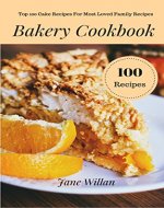 Bakery Cookbook: Top 100 Cake Recipes For Most Loved Family Recipes - Book Cover