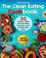 The Clean Eating Cookbook: 50 Quick, Easy and Delicious Recipes Your Family Will Love. (good family recipes, great healthy food recipe, clean eating breakfast, ... for dinner, low carb supper recipes) - Book Cover